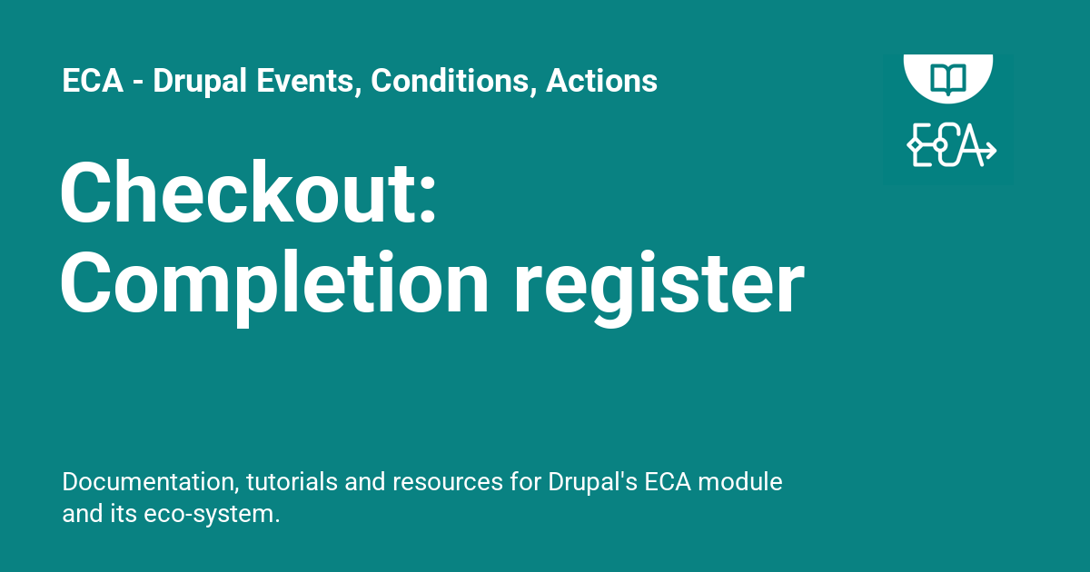 Checkout: Completion register - ECA - Drupal Events, Conditions, Actions