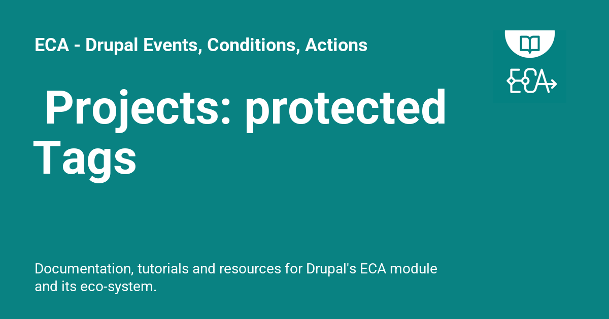 Projects: protected Tags - ECA - Drupal Events, Conditions, Actions